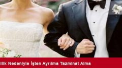 Evlilik Nedeniyle İşten Ayrılma Tazminat Alma (Rehber İçerik)
